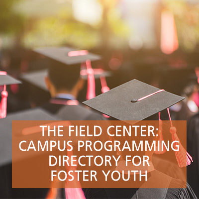The Field Center: Campus Programming Directory for Foster Youth