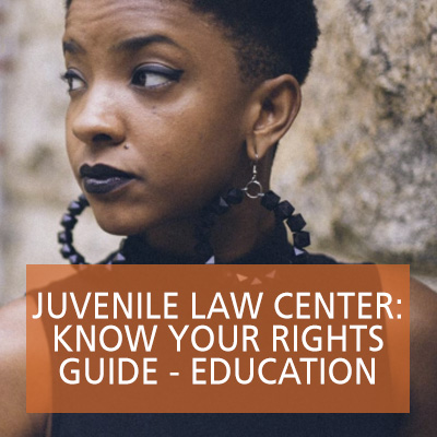 Juvenile Law Center: Know Your Rights Guide - Education