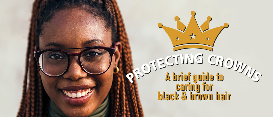 Select for Protecting Crowns Hair Care Guide for Black and Brown Hair