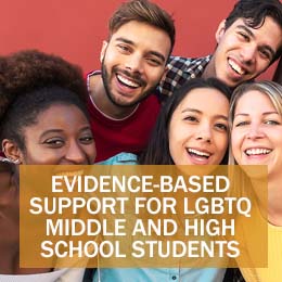 Select to open Evidence-Based Support for LGTBQ Middle and High School Students webinar