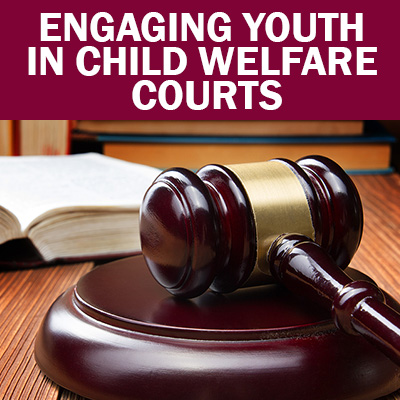Select to open Engaging Youth in Child Welfare Court