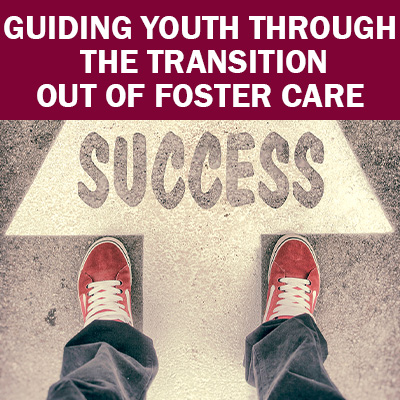 Select to open Guiding Youth Transitioning out of Foster Care